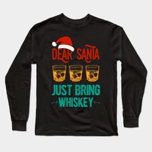 Dear Santa Just Bring Whiskey Christmas Funny Long Sleeve T-Shirt
